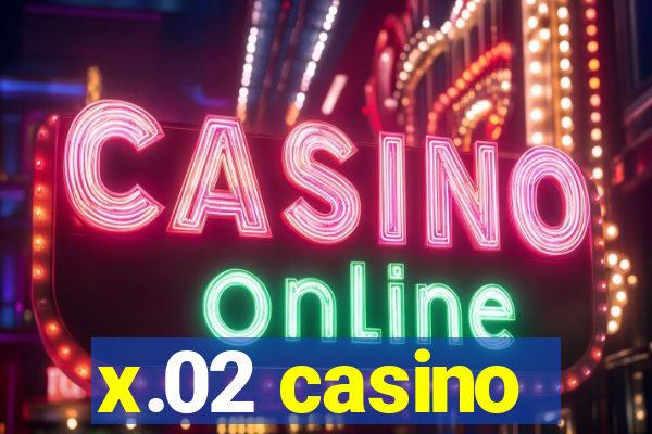 x.02 casino